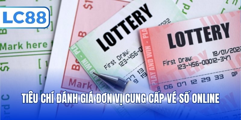 Tiêu chí đánh giá đơn vị cung cấp vé số online